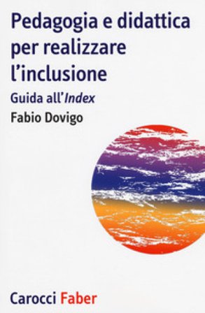 Pedagogia e didattica per realizzare l'inclusione. Guida all'«Index» Fabio Dovigo