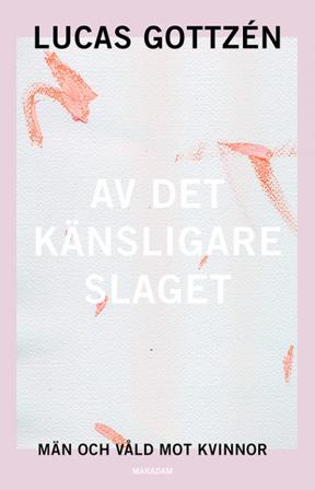 Av det känsligare slaget : män och våld mot kvinnor - Bok av Lucas Gottzén - Danskt band