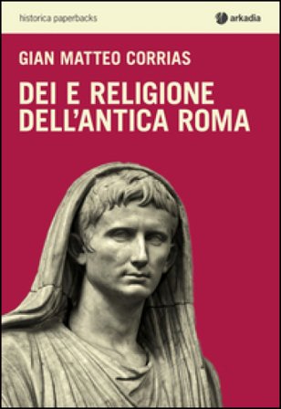 Dei e religione dell'antica Roma G. Matteo Corrias