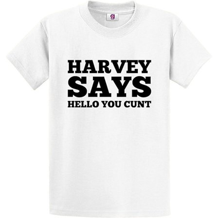Funny Harvey Says Hello You Cnt Sarcastic Novelty Mean Slogan Unisex T-shirt -vuxen, 3xl