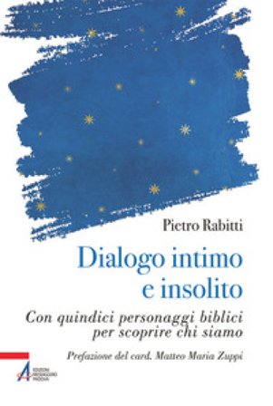 Dialogo intimo e insolito con quindici personaggi biblici per scoprire chi siamo Pietro Rabitti