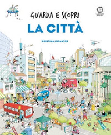 La città. Guarda e scopri. Ediz. a colori Cristina Losantos