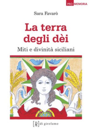 La terra degli dèi. Miti e divinità siciliani Sara Favarò