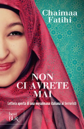 Non ci avrete mai. Lettera aperta di una musulmana italiana ai terroristi Chaimaa Fatihi