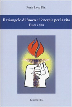 Il triangolo di fuoco e l'energia per la vita. Fisica e vita Frank Lloyd Dini