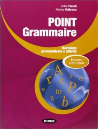 Point grammaire. Debutant. Per le Scuole superiori Lidia Parodi
