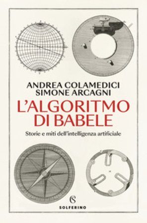 L'algoritmo di Babele. Storie e miti dell'intelligenza artificiale Andrea Colamedici