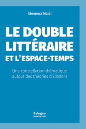Le double littéraire et l¿espace-temps. Une constellation thématique autour des théories d¿Einstein Eleonora Marzi