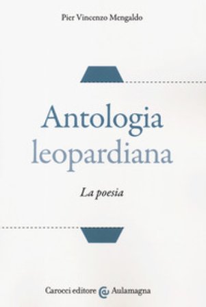 Antologia leopardiana. La poesia Pier Vincenzo Mengaldo