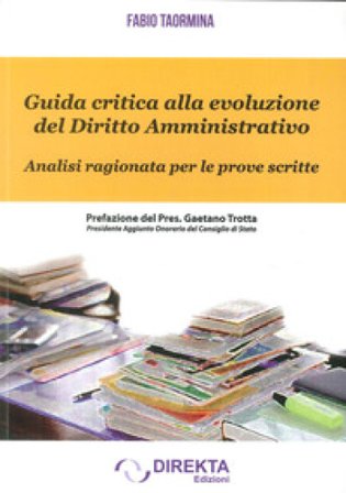 Guida critica alla evoluzione del diritto amministrativo. Analisi ragionata per le prove scritte Fabio Taormina
