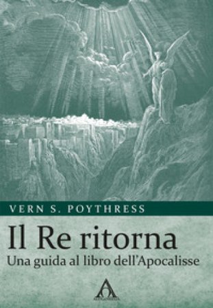 Il Re ritorna. Una guida al libro dell'Apocalisse Vern S. Poythress