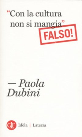 «Con la cultura non si mangia» Falso! Paola Dubini