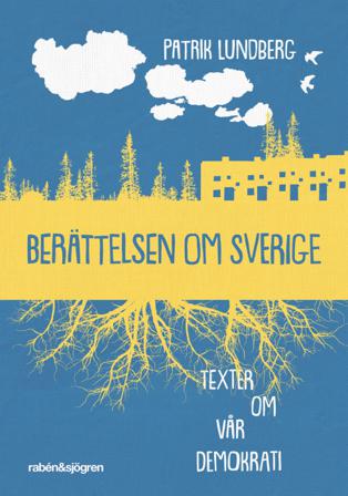 Berättelsen om Sverige : texter om vår demokrati - Bok av Patrik Lundberg - Pocket