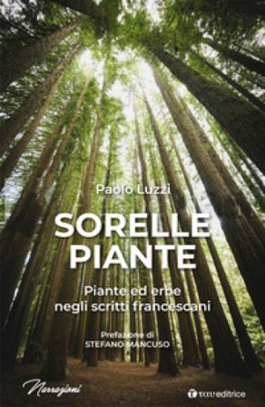 Sorelle piante. Piante ed erbe negli scritti francescani Paolo Luzzi
