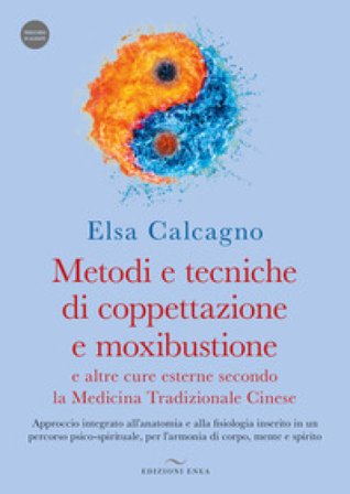 Metodi e tecniche di coppettazione e moxibustione e altre cure esterne secondo la medicina tradizionale cinese. Approccio integrato all'anatomia e 