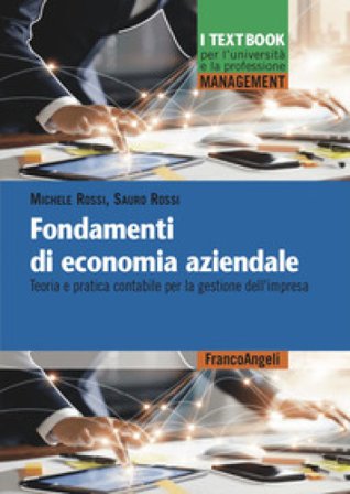 Fondamenti di economia aziendale. Teoria e pratica contabile per la gestione dell'impresa Michele Rossi