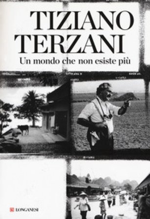 Un mondo che non esiste più Tiziano Terzani