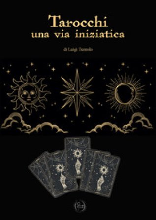 Tarocchi. Una via iniziatica Luigi Tumolo