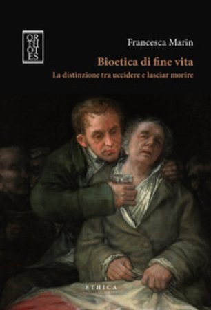 Bioetica di fine vita. La distinzione tra uccidere e lasciar morire Francesca Marin