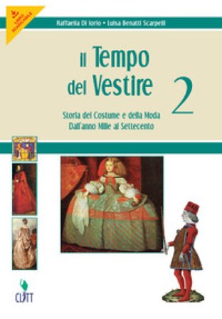 Il tempo del vestire. Storia del costume e della moda. Per le Scuole superiori. Con risorse online. Vol. 2: Dall'anno Mille al Settecento Raffaella Di