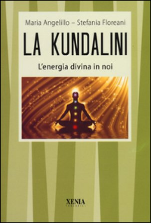 La kundalini. L'energia divina in noi Maria Angelillo