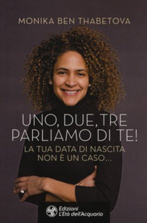 Uno, due, tre parliamo di te! La tua data di nascita non è un caso... Monika Ben Thabetova
