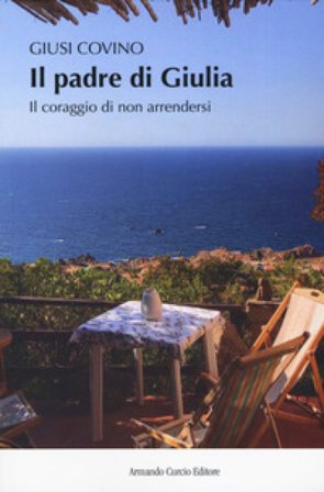 Il padre di Giulia. Il coraggio di non arrendersi Giusi Covino