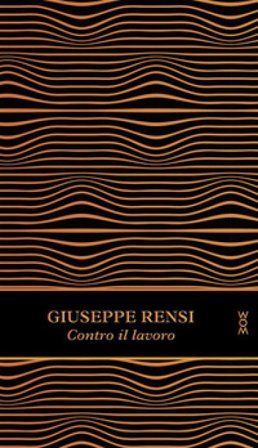 Contro il lavoro. Ediz. ampliata Giuseppe Rensi