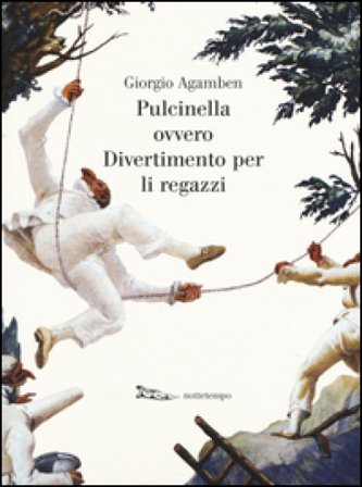 Pulcinella ovvero Divertimento per li regazzi. Ediz. illustrata Giorgio Agamben
