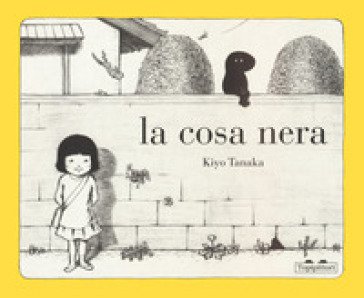 La cosa nera. Ediz. illustrata Tanaka Kiyo