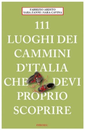 111 luoghi dei cammini d'Italia che devi proprio scoprire Fabrizio Ardito