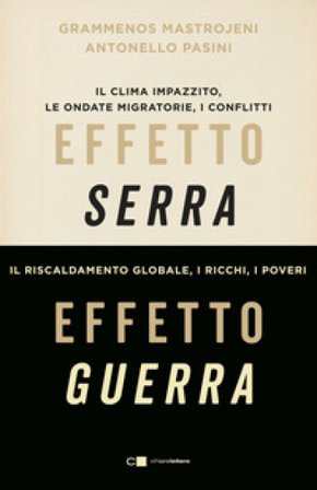 Effetto serra, effetto guerra. Il clima impazzito, le ondate migratorie, i conflitti. Il riscaldamento globale, i ricchi, i poveri. Nuova ediz. 