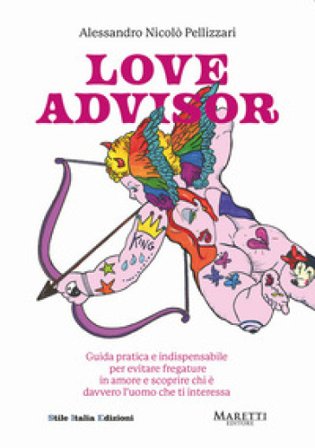 Love advisor. Guida pratica e indispensabile per evitare fregature in amore e scoprire chi è davvero l'uomo che ti interessa Alessandro Nicolò 