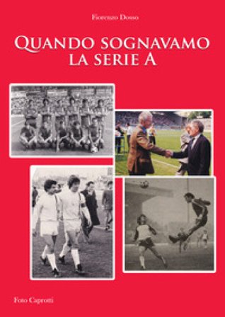 Quando sognavamo la serie A Fiorenzo Dosso