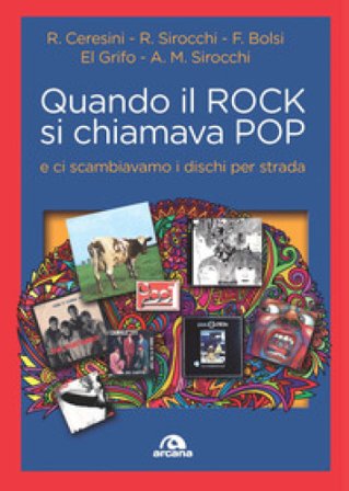 Quando il rock si chiamava pop... E ci scambiavamo i dischi per strada Franco G. Bolsi