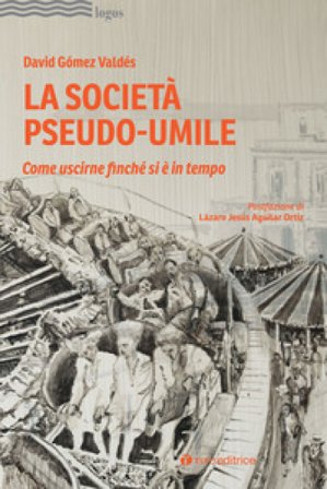 La società pseudo-umile. Come uscirne finché si è in tempo David Gomez Valdés