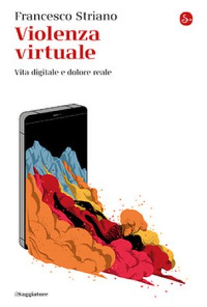 Violenza virtuale. Vita digitale e dolore reale Francesco Striano