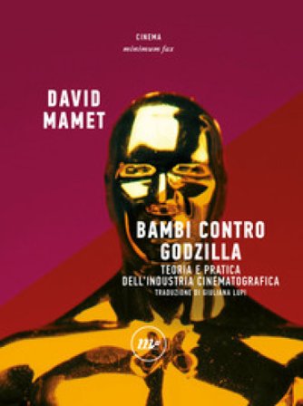 Bambi contro Godzilla. Teoria e pratica dell'industria cinematografica David Mamet