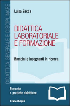 Didattica laboratoriale e formazione. Bambini e insegnanti in ricerca Luisa Zecca