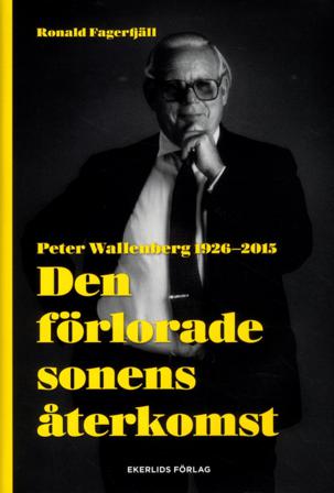 Den förlorade sonens återkomst : Peter Wallenberg 1926-2015 - Bok av Ronald Fagerfjäll - Inbunden
