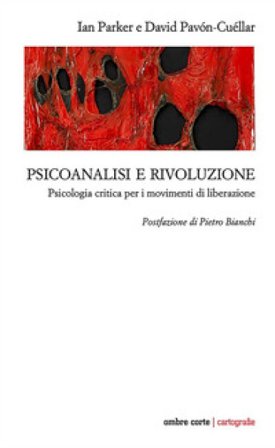 Psicoanalisi e rivoluzione. Psicologia critica per i movimenti di liberazione Ian Parker