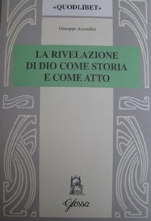 La rivelazione di Dio come storia e come atto. Scenari e codici nella teologia di W. Pannenberg Giuseppe Accordini
