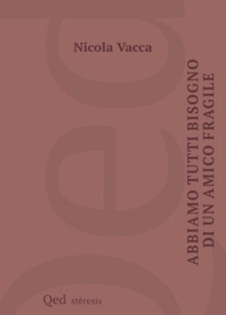 Abbiamo tutti bisogno di un amico fragile Nicola Vacca