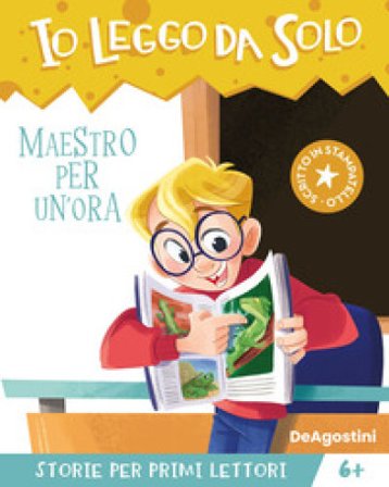 Maestro per un'ora. Avventure in classe! Io leggo da solo Maddalena Schiavo