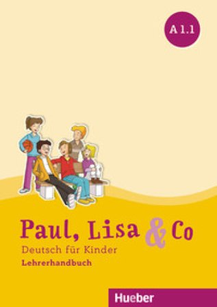 Paul, Lisa & Co. Deutsch für Kinder. A1.1. Lehrerhandbuch. Per la Scuola elementare Monika Bovermann