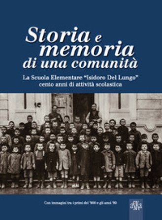 Storia e memoria di una comunità. La scuola elementare «Isidoro Del Lungo». Cento anni di attività scolastica. Ediz. illustrata Alberto Callotti