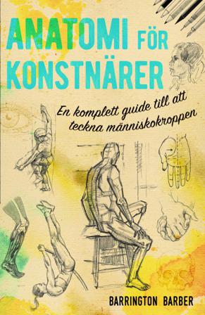 Anatomi för konstnärer : en komplett guide till att teckna människokroppen - Bok av Barrington Barber - Häfte