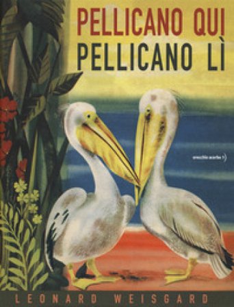 Pellicano qui pellicano lì Leonard Weisgard
