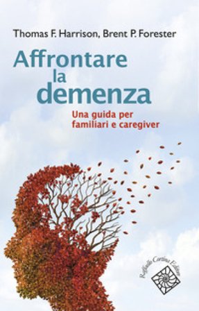 Affrontare la demenza. Una guida per familiari e caregiver Thomas Harrison