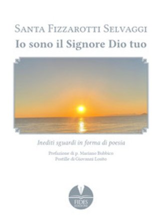 Io sono il Signore Dio tuo Santa Fizzarotti Selvaggi